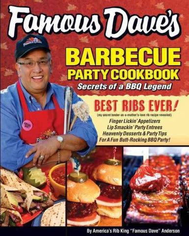 Famous Dave's Barbeque Party Cookbook: Secrets of a BBQ Legend