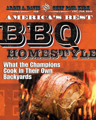 America's Best BBQ Home-Style: What the Champions Cook in Their Own Backyards