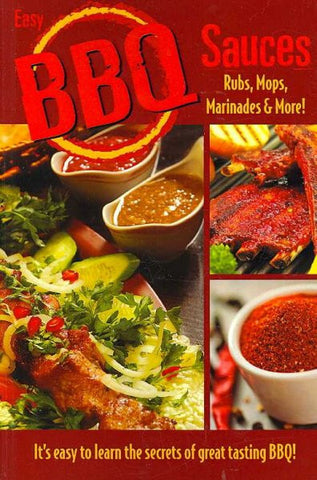 Easy BBQ Sauces: Rubs, Mops, Marinades and More!